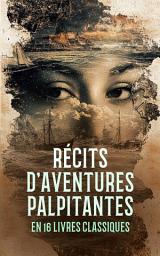 Icon image Récits d'Aventures Palpitantes en 16 Livres Classiques: L'aventure, La maison roulante, Les aventures de Télémaque, Vingt mille Lieues Sous Les Mers, Cinq Semaines En Ballon, L'île mystérieuse, etc.