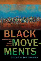 Icon image Black Movements: Performance and Cultural Politics