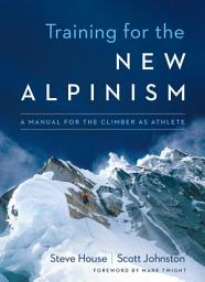 Icon image Training for the New Alpinism: A Manual for the Climber as Athlete