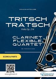 Icon image Tritsch Tratsch - Clarinet flexible Quartet score & parts: Polka Op. 214