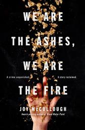 Icon image We Are the Ashes, We Are the Fire