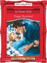 Icon image In Name Only (In Name Only, Book 5) (Mills & Boon Desire)