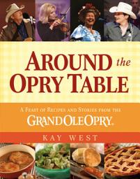 Icon image Around the Opry Table: A Feast of Recipes and Stories from the Grand Ole Opry