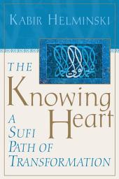 Icon image The Knowing Heart: A Sufi Path of Transformation