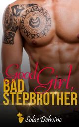 Icon image Good Girl Bad Stepbrother: Bad Boy Romance