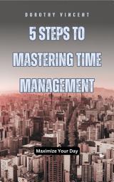 Icon image 5 Steps to Mastering Time Management: Maximize Your Day