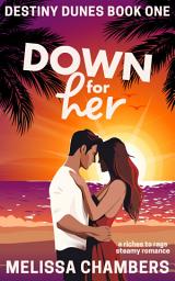 Icon image Down for Her: A Riches-to-Rags Steamy Romance