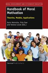 Icon image Handbook of Moral Motivation: Theories, Models, Applications