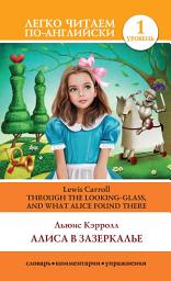 Icon image Алиса в Зазеркалье / Through the Looking-glass, and What Alice Found There