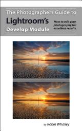 Icon image The Photographers Guide to Lightroom's Develop Module: How to edit your photography for excellent results