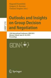 Icon image Outlooks and Insights on Group Decision and Negotiation: 15th International Conference, GDN 2015, Warsaw, Poland, June 22-26, 2015, Proceedings