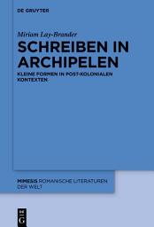 Icon image Schreiben in Archipelen: Kleine Formen in post-kolonialen Kontexten