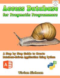 Icon image Access Database for Pragmatic Programmers: A Step by Step Guide to Create Database-Driven Application Using Python