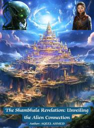 Icon image The Shambhala Revelation: Unveiling the Alien Connection