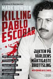 Icon image Killing Pablo Escobar : jakten på världens mäktigaste brottsling