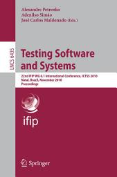 Icon image Testing Software and Systems: 22nd IFIP WG 6.1 International Conference, ICTSS 2010, Natal, Brazil, November 8-10, 2010, Proceedings