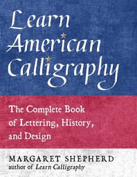 Icon image Learn American Calligraphy: The Complete Book of Lettering, History, and Design