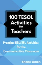 Icon image 100 TESOL Activities for Teachers: Practical ESL/EFL Activities for the Communicative Classroom