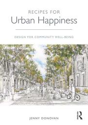 Icon image Recipes for Urban Happiness: Design for Community Well-being