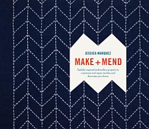 Icon image Make and Mend: Sashiko-Inspired Embroidery Projects to Customize and Repair Textiles and Decorate Your Home