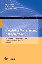 Icon image Knowledge Management in Organizations: 15th International Conference, KMO 2021, Kaohsiung, Taiwan, July 20-22, 2021, Proceedings