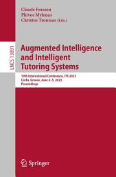 Icon image Augmented Intelligence and Intelligent Tutoring Systems: 19th International Conference, ITS 2023, Corfu, Greece, June 2–5, 2023, Proceedings