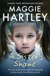 Icon image A Sister's Shame: The true story of little girls trapped in a cycle of abuse and neglect