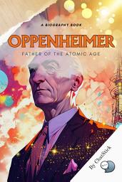 Icon image Father of the Atomic Age: J. Robert Oppenheimer and his Enduring Legacy Google Play Book edition