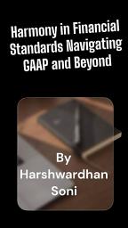 Icon image Harmony in Financial Standards Navigating GAAP and Beyond  