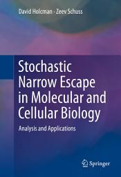 Icon image Stochastic Narrow Escape in Molecular and Cellular Biology: Analysis and Applications