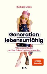 Icon image Generation lebensunfähig: Wie unsere Kinder um ihre Zukunft gebracht werden (SPIEGEL– BESTSELLER)