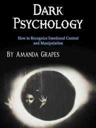 Icon image Dark Psychology: How to Recognize Emotional Control and Manipulation