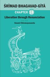 Icon image BHAGAVAD GITA CHAPTER 18: Liberation through Renunciation