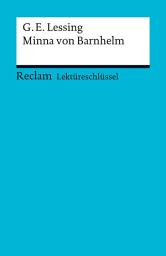 Icon image Lektüreschlüssel zu Gotthold Ephraim Lessing: Minna von Barnhelm: Völkl, Bernd – Lektürehilfe; Vorbereitung auf Klausur, Abitur und Matura