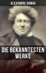 Icon image Die bekanntesten Werke von Alexandre Dumas: Die drei Musketiere + Der Graf von Monte Christo + Napoleon Bonaparte + Lady Hamilton…