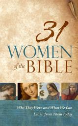 Icon image 31 Women of the Bible: Who They Were and What We Can Learn from Them Today