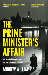 Icon image The Prime Minister's Affair: The gripping historical thriller based on real events