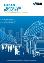 Icon image Urban Transport Policies in Latin America and the Caribbean: Where We Are, How We Got Here, and What Lies Ahead