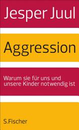 Icon image Aggression: Warum sie für uns und unsere Kinder notwendig ist