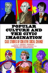 Icon image Popular Culture and the Civic Imagination: Case Studies of Creative Social Change