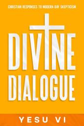 Icon image Divine Dialogue: Christian Responses to Modern-Day Skepticism