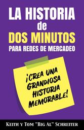 Icon image La Historia de Dos Minutos para Redes de Mercadeo: ¡Crea una Grandiosa Historia Memorable!