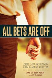 Icon image All Bets Are Off: Losers, Liars, and Recovery from Gambling Addiction