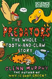 Icon image Science Sorted: Predators: The Whole Tooth and Claw Story