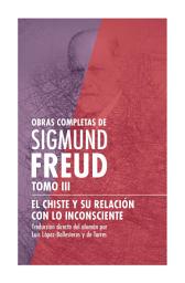 Icon image Sigmund Freud Tomo III - El chiste y su relación con lo inconsciente: Obras Completas de Sigmund Freud. - El delirio y los sueños en la «Gradiva» de W. Jensen