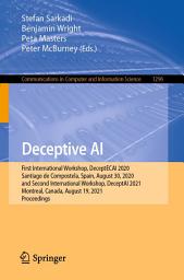 Icon image Deceptive AI: First International Workshop, DeceptECAI 2020, Santiago de Compostela, Spain, August 30, 2020 and Second International Workshop, DeceptAI 2021, Montreal, Canada, August 19, 2021, Proceedings