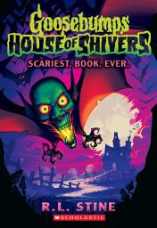 Icon image Scariest. Book. Ever. (Goosebumps House of Shivers #1)