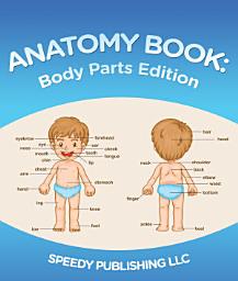 Icon image Anatomy Book: Body Parts Edition: Children's Anatomy & Physiology Books Edition 2