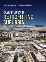 Icon image Case Studies in Retrofitting Suburbia: Urban Design Strategies for Urgent Challenges