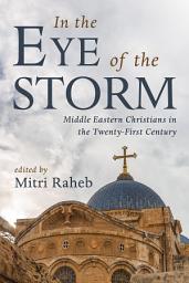 Icon image In the Eye of the Storm: Middle Eastern Christians in the Twenty-First Century